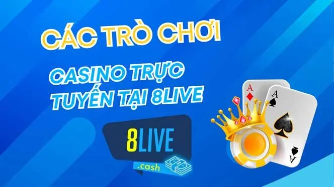 Giới thiệu các trò chơi casino trực tuyến tại 8live